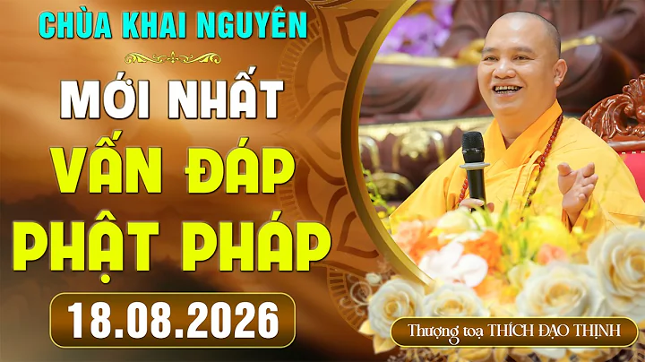 (Mới Nhất) Vấn Đáp Phật Pháp - Khoá Tu Sinh Viên 18.08.2026 | TT. Thích Đạo Thịnh