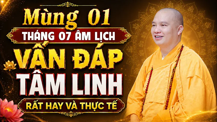 Mùng 01 Tháng 7 Âm lịch - Vấn Đáp Đời Sống Tâm Linh - Tăng Trưởng Công Đức | TT. Thích Đạo Thịnh