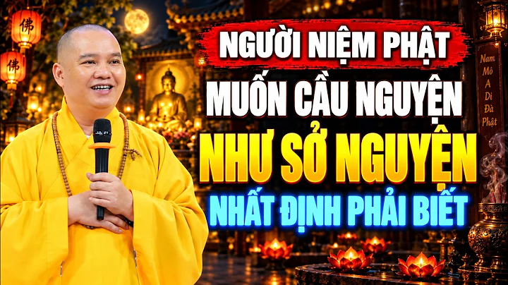 NGƯỜI NIỆM PHẬT MUỐN CẦU NGUYỆN ĐƯỢC NHƯ SỞ NGUYỆN NHẤT ĐỊNH PHẢI BIẾT ĐIỀU QUAN TRỌNG NÀY ( MỚI )