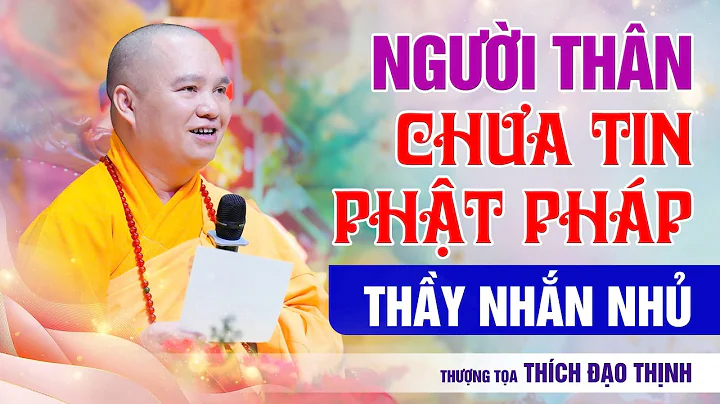 Người Thân Chưa Tin Phật Pháp Thầy Nhắn Nhủ | Thầy Thích Đạo Thịnh