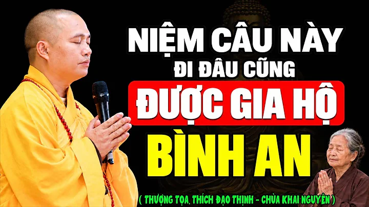 Niệm Câu Này, Đi Đến Đâu Cũng Được Gia Hộ Bình An | Thầy Thích Đạo Thịnh