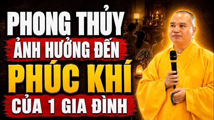 Phong Thủy Nhà Ở Có Thực Sự Ảnh Hưởng Đến Phúc Khí Của Một Gia Đình? - TT. Thích Đạo Thịnh