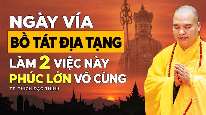Sắp Tới Ngày Vía Bồ Tát Địa Tạng, Làm 2 Việc Này Phúc Lớn Vô Cùng ( ít ai biết ) | Thầy Đạo Thịnh