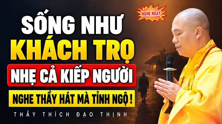 Sống Như Khách Trọ, Nhẹ Cả Kiếp Người-Nghe Thầy Hát Mà Tỉnh Ngộ (quá hay và ý nghĩa) | TT. Đạo Thịnh
