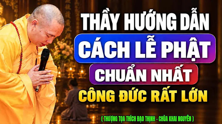 Thầy Hướng Dẫn Cách Lễ Phật Chuẩn Nhất, Công Đức Rất Lớn | Thầy Thích Đạo Thịnh