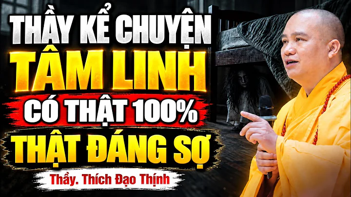 Thầy Kể Chuyện TÂM LINH CÓ THẬT 100% - Rất Đáng Sợ (nghe mà rợn người) | TT. Thích Đạo Thịnh