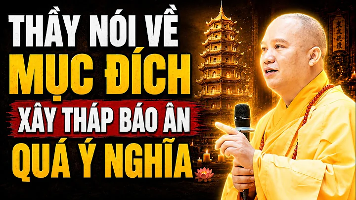Thầy Nói Về Mục Đích Xây Tháp Báo Ân (Quá Hay Và Ý Nghĩa) - TT. Thích Đạo Thịnh