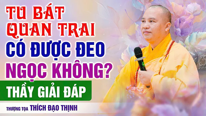 Tu Bát Quan Trai Có Được Đeo Ngọc Không? Thầy Giải Đáp | Thầy Thích Đạo Thịnh