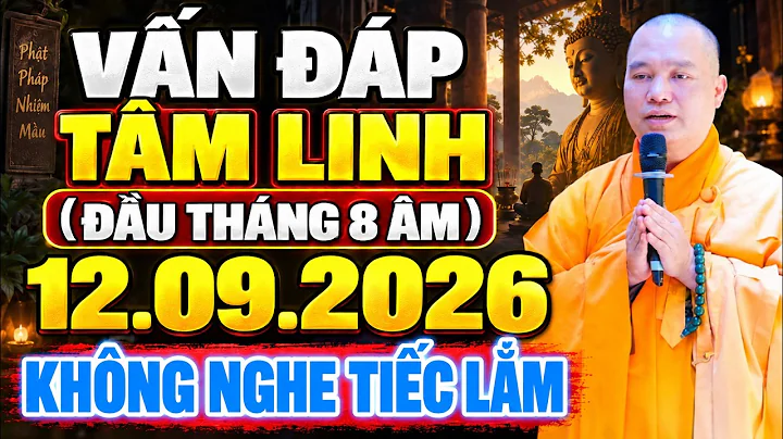 VẤN ĐÁP TÂM LINH ĐẦU THÁNG 8 ÂM LỊCH 12. 09 .2026 AI KHÔNG NGHE TIẾC LẮM | Thầy Thích Đạo Thịnh