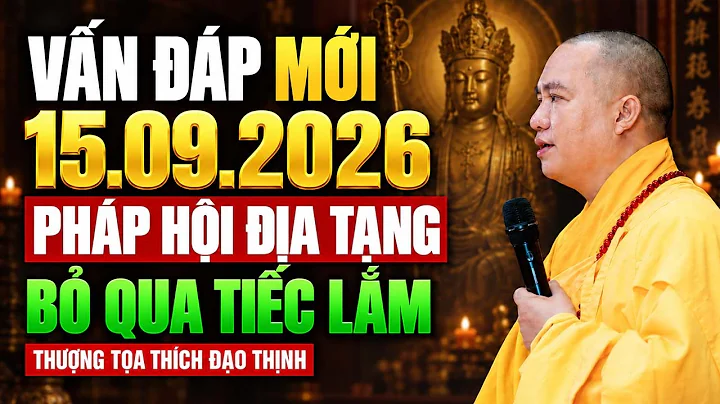 Vấn Đáp Mới Nhất Tối 15.09.2026 Pháp Hội Địa Tạng ( bỏ qua tiếc lắm ) | Thầy Thích Đạo Thịnh