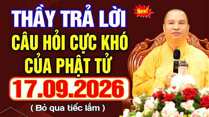 Vấn Đáp Mới, Tối 17.09.2026, Thầy Đạo Thịnh Trả Lời Câu Hỏi Cực Khó Của Phật Tử ( Bỏ Qua Tiếc Lắm )