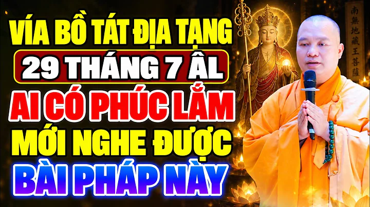 VÍA BỒ TÁT ĐỊA TẠNG 29 THÁNG 7 ÂM LỊCH AI CÓ PHÚC LẮM MỚI NGHE ĐƯỢC BÀI PHÁP NÀY ( MỚI NHẤT )