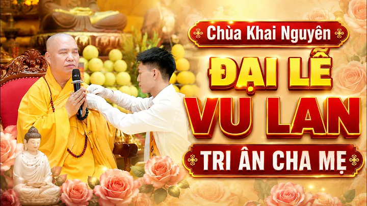 Đại Lễ Vu Lan Báo Hiếu Tri Ân Cha Mẹ - Chùa Khai Nguyên | Thầy Thích Đạo Thịnh