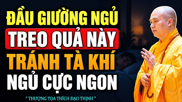 Đầu Giường Ngủ Treo Quả Này, Tránh Tà Khí Ngủ Cực Ngon | Thầy Thích Đạo Thịnh
