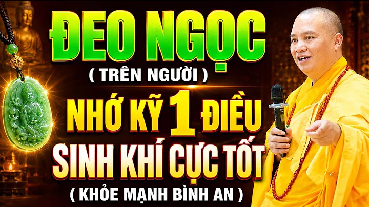 ĐEO NGỌC TRÊN NGƯỜI NHỚ KỸ ĐIỀU NÀY, SINH KHÍ CỰC TỐT | Thầy Thích Đạo Thịnh