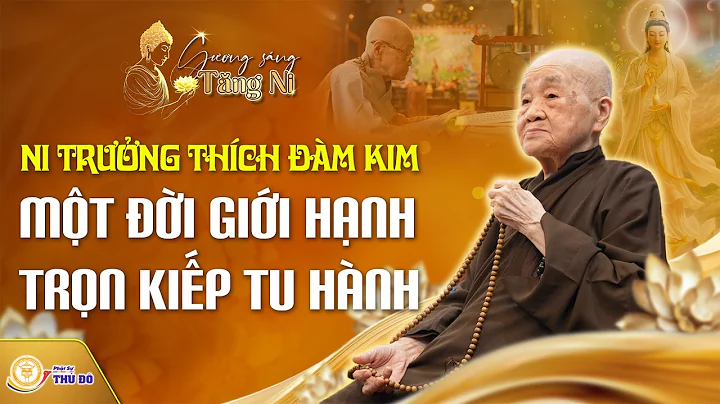 Gương Sáng Tăng Ni: Ni trưởng Thích Đàm Kim - Một đời giới hạnh, trọn kiếp tu hành