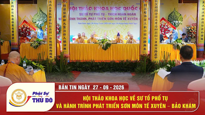 Hội thảo khoa học về Sư Tổ Phổ Tụ & hành trình phát triển Sơn môn Tế Xuyên – Bảo Khám│Phật Sự Thủ Đô