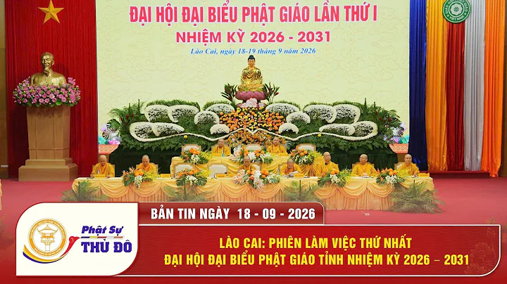 Lào Cai: Phiên làm việc thứ nhất Đại hội đại biểu Phật giáo tỉnh nhiệm kỳ 2026–2031 │ Phật Sự Thủ Đô