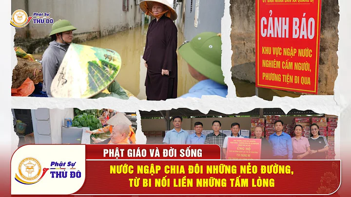 Nước ngập chia đôi những nẻo đường, từ bi nối liền những tấm lòng│ Phật Giáo Và Đời Sống