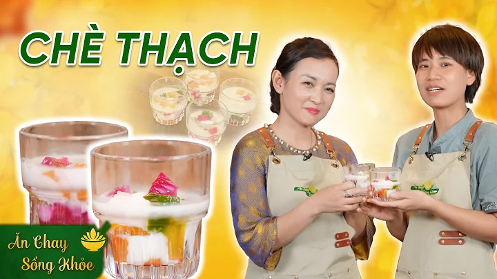 Ăn Chay Sống Khoẻ: Chè Thạch│ Phật Sự Thủ Đô