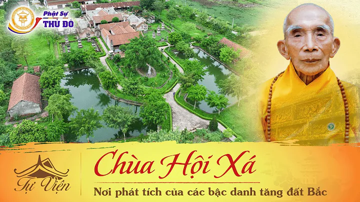 Tự Viện : Chùa Hội Xá - Nơi phát tích của các bậc danh Tăng đất Bắc ┃ Phật Sự Thủ Đô