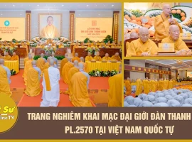 Trang nghiêm khai mạc Đại giới đàn Thanh Kiểm PL.2570 tại Việt Nam Quốc Tự